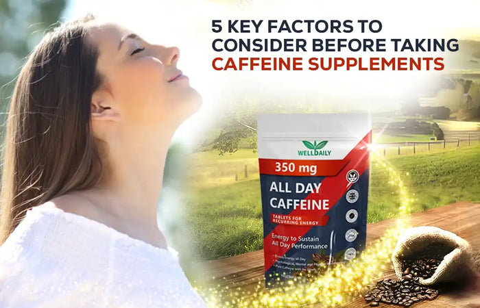 5 Key Factors To Consider Before Taking Caffeine Supplements