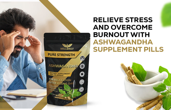 Relieve Stress and Overcome Burnout with Ashwagandha Supplement Pills