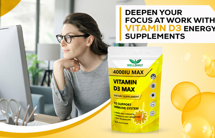 Deepen Your Focus at Work with Vitamin D3 Energy Supplements